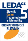 Slovník české frazeologie a idiomatiky 5 - František Čermák, Leda, 2016