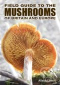 Field Guide to Mushrooms of Britain and Europe - Alison Linton, New Holland, 2016