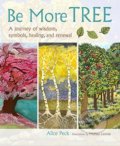 Be More Tree - Alice Peck, Melissa Launay, CICO Books, 2016