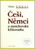 Češi, Němci a mnichovská křižovatka - Václav Kural, Karolinum, 2002