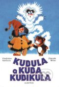 Kubula a Kuba Kubikula - Vladislav Vančura, Zdeněk Miler (ilustrácie), Albatros CZ, 2009