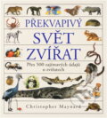Kniha: Překvapivý svět zvířat (Christopher Maynard). Slovart, 2001