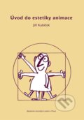 Kniha: Úvod do estetiky animace (Jiří Kubíček). Akademie múzických umění, 2005