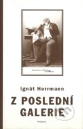 Kniha: Z poslední galerie (Ignát Herrmann). Paseka, 2004