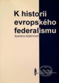 K historii evropského federalismu - Karolina Adamová, Karolinum, 1999