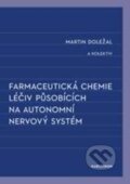 Farmaceutická chemie léčiv působících na autonomní nervový systém - Martin Doležal, Karolinum, 2016