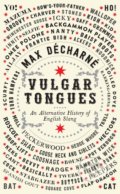 Vulgar Tongues - Max Décharné, Profile Books, 2016