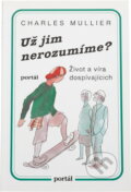 Kniha: Už jim nerozumíme? : život a víra dospívajících (Charles Mullier). Portál, 1995