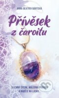 Kniha: Přívěsek z čaroitu (Beatrix Anna Bártová)