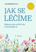 Kniha: Jak se léčíme (Alexandra Elle). Alferia, 2024