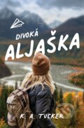 Kniha: Divoká Aljaška (K. A. Tucker). Red, 2024