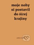Kniha: Moje nohy si postavil do šírej krajiny (Ladislav Tkáčik). Minor, 2024