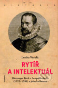 Kniha: Rytíř a intelektuál (Lenka Veselá). Academia, 2016