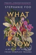 Kniha: What My Bones Know (Stephanie Foo). Allen and Unwin, 2023