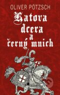 E-kniha: Katova dcera a černý mnich (Oliver Pötzsch). Kalibr, 2023