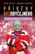 Kniha: Příběhy (ne)obyčejného sportovního šílenství (Ondřej Bičiště a Petr Bílek). Universum, 2024