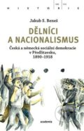 Kniha: Dělníci a nacionalismus (Jakub S. Beneš). Academia, 2024