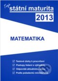 Kniha: Tvoje státní maturita 2013 - Matematika (Gaudetop). Gaudetop, 2012