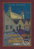 Kniha: Legendy a mýty zo starej Bratislavy (Igor Janota). Marenčin PT, 2024