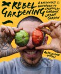 Kniha: Rebel Gardening (Alessandro Vitale). Watkins Publishing, 2023