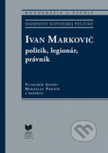 Kniha: Ivan Markovič: politik, legionár, právnik (Miroslav Pekník a Vladimír Goněc). VEDA, 2024
