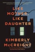 Kniha: Like Mother, Like Daughter (Kimberly McCreight)