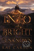 Kniha: Into the Bright Unknown (Rae Carson). Greenwillow Books, 2018