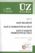 Kniha: Úplné Znění 1072 Daň silniční, Daň z nemovitých věcí, Daň z nabytí nemovitých věcí, 2015 (Sagit). Sagit, 2015