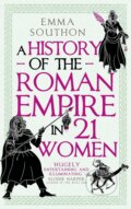 A History of the Roman Empire in 21 Women - Emma Southon, Oneworld, 2024