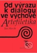 Kniha: Od výrazu k dialogu ve výchově: Artefiletika (Jan Slavík)