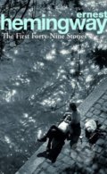 The First Forty-Nine Stories - Ernest Hemingway, Arrow Books, 2008