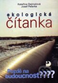 Kniha: Ekologická čítanka - Pozdě na budoucnost? (Josef Peterka a Kateřina Dejmalová). Fortuna, 2010