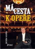 Kniha: Má cesta k opeře (Jaroslav Vocelka a Jiří Levý). Bondy, 2010