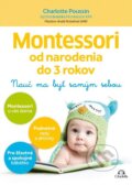 Kniha: Montessori od narodenia do 3 rokov (Charlotte Poussin), 2017 Kniha: Montessori od narodenia do 3 rokov (Charlotte Poussin), 2017
