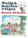 Velká kniha vtipu Petra Urbana - Petr Urban, 2016