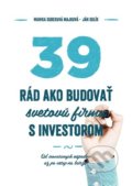 39 rád ako budovať svetovú firmu s investorom - Monika Sobeková Majková, Ján Solík, 2016