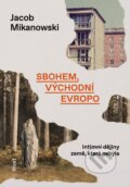 Kniha: Sbohem, východní Evropo (Jacob Mikanowski). Host, 2025