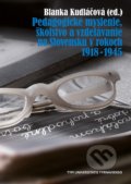 Pedagogické myslenie, školstvo a vzdelávanie na Slovensku v rokoch 1918 - 1945 - Blanka Kudláčová (editor), Typi Universitatis Tyrnaviensis, 2016