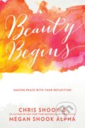 Beauty Begins - Chris Shook, Megan Shook Alpha, Multnomah Books, 2016