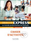 Objectif Express 2 - Cahier d&#039;activités - Béatrice TauzinAnne-Lyse DuboisSéverine Izquierdo-QuilichiniSylvie Peltier, Hachette Livre International, 2016