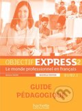 Kniha: Objectif Express 2 Nouvelle Edition: Guide Pedagogique (Hachette Livre International). Hachette Livre International, 2016