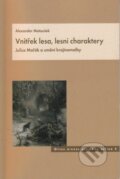 Kniha: Vnitřek lesa, lesní charaktery (Alexander Matoušek). Artefactum, 2007