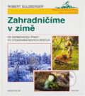 Kniha: Zahradničíme v zimě : od zazimovacích prací po vysazení nových rostlin (Lucie Hessová a Robert Sulzberger). , 1998