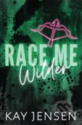 Kniha: Race Me Wilder (Kay Jensen). , 2024