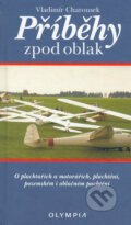 Kniha: Příběhy zpod oblak (Vladimír Charousek). Olympia, 2006