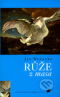 Kniha: Růže z masa (Jan Wolkers). Nakladatelství Lidové noviny