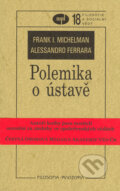 Kniha: Polemika o ústavě (Alessandro Ferrara a Frank I. Michelman). Filozofický ústav AV ČR, 2006