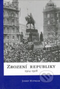 Kniha: Zrození republiky 1914 - 1918 (Josef Hotmar). V. Reitterová - Stilus, 2005