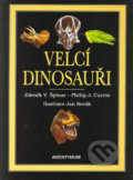 Velcí dinosauři - Zdeněk V. Špinar, Philip J. Currie, 2000