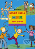 Kniha: Velká kniha her - Hry v přírodě (Brigitte Bellac). Computer Press, 2005
